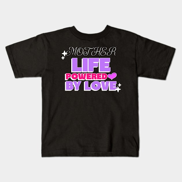 mother life powered by love Kids T-Shirt by Vili's Shop